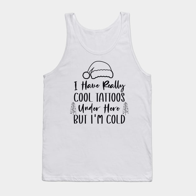 Christmas Hat Tattoos Girl Lover - Cool Tattoos Under Here But I'm Cold - Funny Tattoos Gift Lover Tank Top by WassilArt